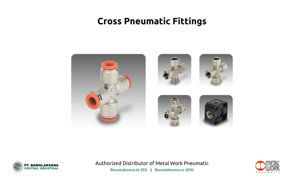 The Best Types of Pneumatic Fittings and Their Functions for Industrial Automation 7 Cross (X) Pneumatic Fittings by Bawalaksana.id - Authorized Distributor of Pneumatic Equipment from Metal Work
